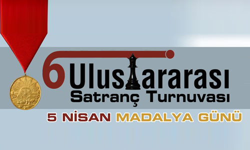 6. Uluslararası 5 Nisan Madalya Günü Satranç Turnuvası