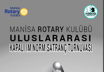 Manisa Rotary Kulübü Kapalı IM Norm Turnuvası