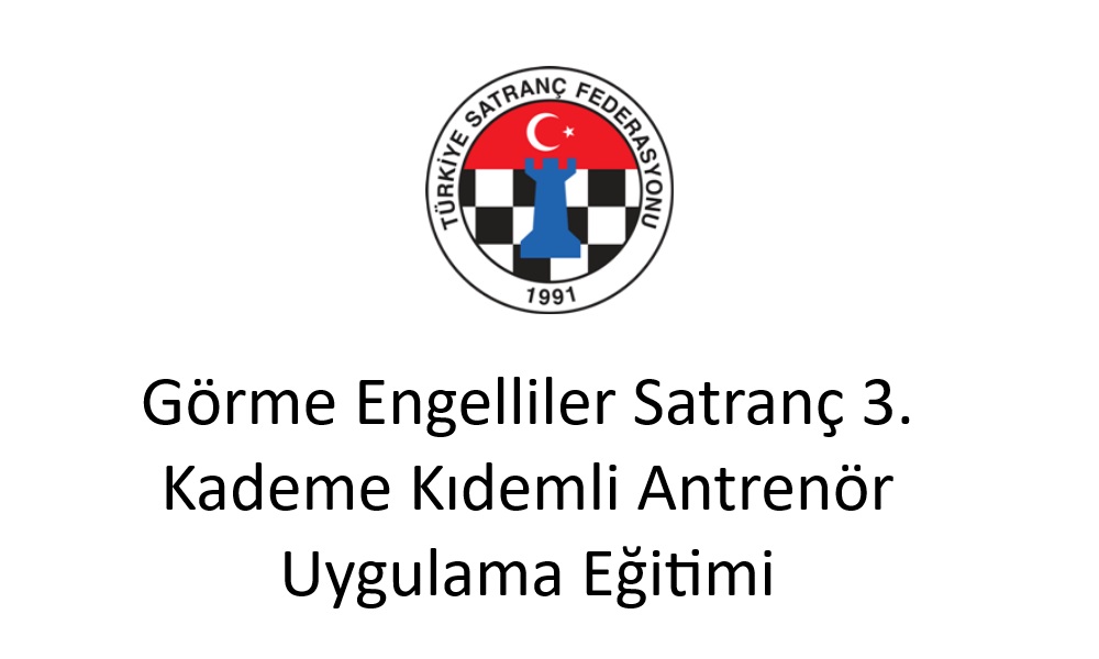 3. Kademe Görme Engelli Kıdemli Satranç Antrenör Uygulama Eğitim Kursu