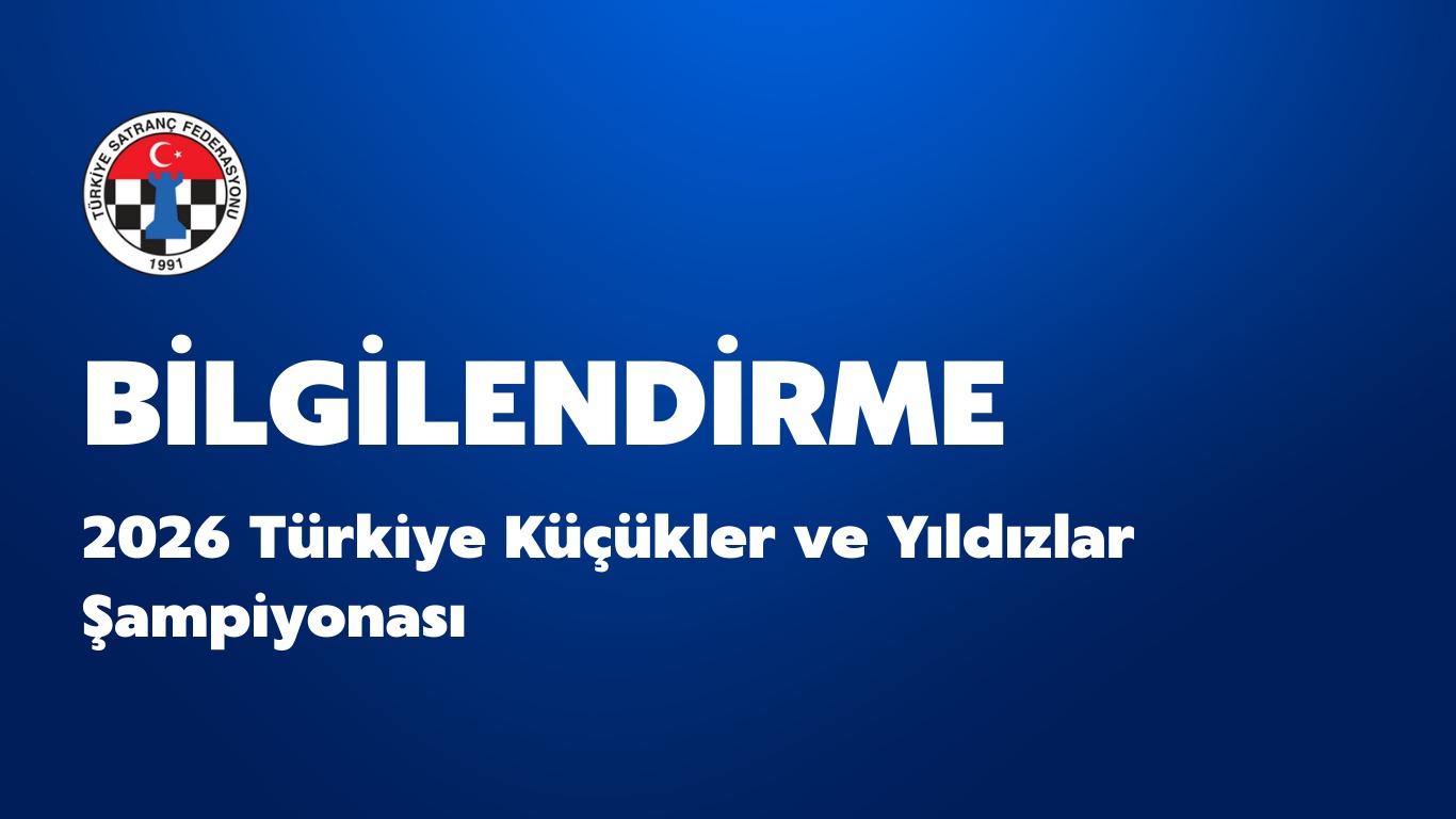 Türkiye Küçükler ve Yıldızlar Satranç Şampiyonası Bilgilendirme